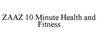 ZAAZ 10 MINUTE HEALTH AND FITNESS