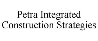 PETRA INTEGRATED CONSTRUCTION STRATEGIES