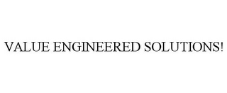 VALUE ENGINEERED SOLUTIONS!