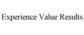 EXPERIENCE VALUE RESULTS