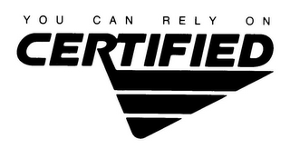YOU CAN RELY ON CERTIFIED