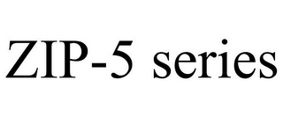 ZIP-5 SERIES