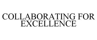 COLLABORATING FOR EXCELLENCE