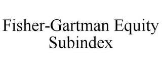 FISHER-GARTMAN EQUITY SUBINDEX