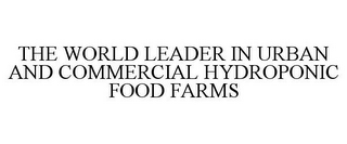 THE WORLD LEADER IN URBAN AND COMMERCIAL HYDROPONIC FOOD FARMS