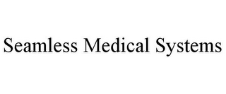 SEAMLESS MEDICAL SYSTEMS