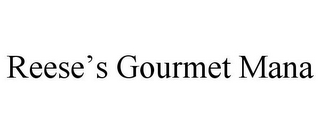 REESE'S GOURMET MANA