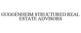 GUGGENHEIM STRUCTURED REAL ESTATE ADVISORS