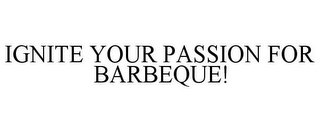 IGNITE YOUR PASSION FOR BARBEQUE!