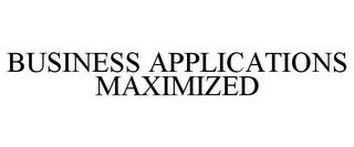 BUSINESS APPLICATIONS MAXIMIZED