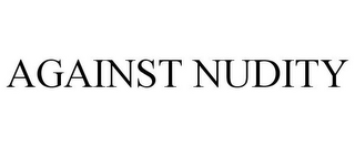 AGAINST NUDITY