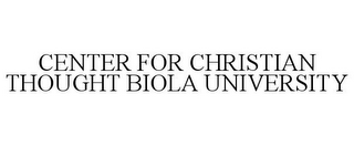 CENTER FOR CHRISTIAN THOUGHT BIOLA UNIVERSITY