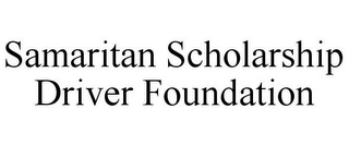 SAMARITAN SCHOLARSHIP DRIVER FOUNDATION