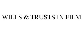 WILLS & TRUSTS IN FILM