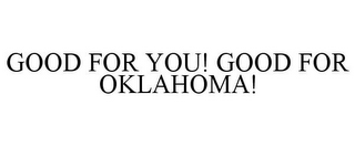 GOOD FOR YOU! GOOD FOR OKLAHOMA!