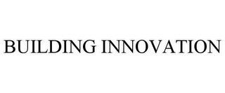 BUILDING INNOVATION