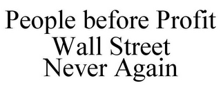 PEOPLE BEFORE PROFIT WALL STREET NEVER AGAIN