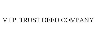 V.I.P. TRUST DEED COMPANY