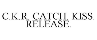 C.K.R. CATCH. KISS. RELEASE.