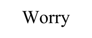 WORRY