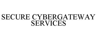 SECURE CYBERGATEWAY SERVICES