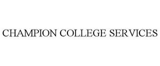 CHAMPION COLLEGE SERVICES