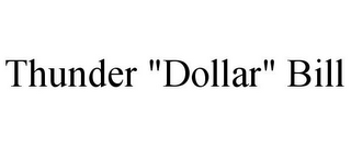 THUNDER "DOLLAR" BILL