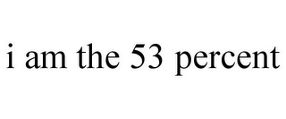 I AM THE 53 PERCENT