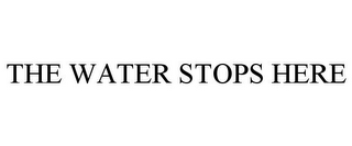 THE WATER STOPS HERE