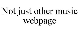 NOT JUST OTHER MUSIC WEBPAGE