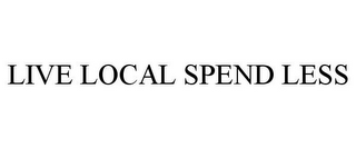 LIVE LOCAL SPEND LESS