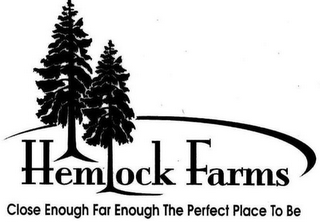 HEMLOCK FARMS CLOSE ENOUGH FAR ENOUGH THE PERFECT PLACE TO BE