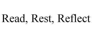 READ, REST, REFLECT