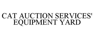 CAT AUCTION SERVICES' EQUIPMENT YARD