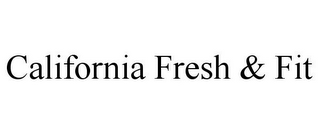 CALIFORNIA FRESH & FIT