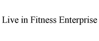 LIVE IN FITNESS ENTERPRISE