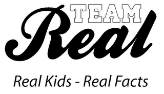 TEAM REAL REAL KIDS - REAL FACTS