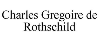 CHARLES GREGOIRE DE ROTHSCHILD