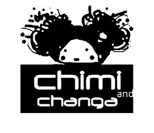 CHIMI AND CHANGA