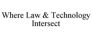 WHERE LAW & TECHNOLOGY INTERSECT