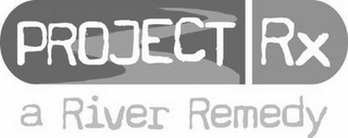 PROJECT RX A RIVER REMEDY