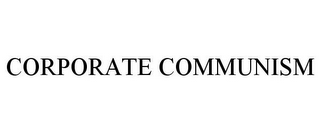 CORPORATE COMMUNISM