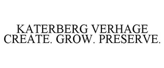 KATERBERG VERHAGE CREATE. GROW. PRESERVE.