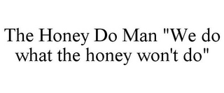 THE HONEY DO MAN "WE DO WHAT THE HONEY WON'T DO"