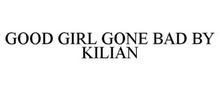 GOOD GIRL GONE BAD BY KILIAN