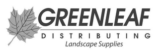 GREENLEAF DISTRIBUTING LANDSCAPE SUPPLIES