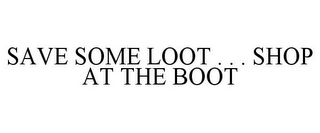 SAVE SOME LOOT . . . SHOP AT THE BOOT