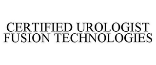 CERTIFIED UROLOGIST FUSION TECHNOLOGIES