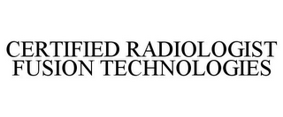 CERTIFIED RADIOLOGIST FUSION TECHNOLOGIES