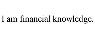 I AM FINANCIAL KNOWLEDGE.